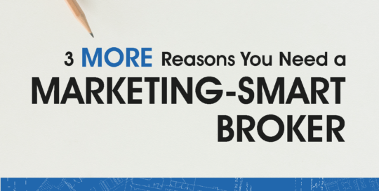 3 More Reasons You Need a Marketing-Smart Broker