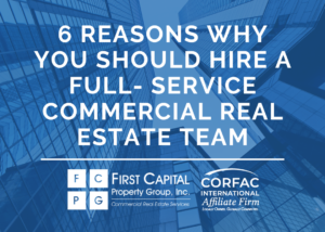 6 reasons why you should hire a full service commercial real estate team